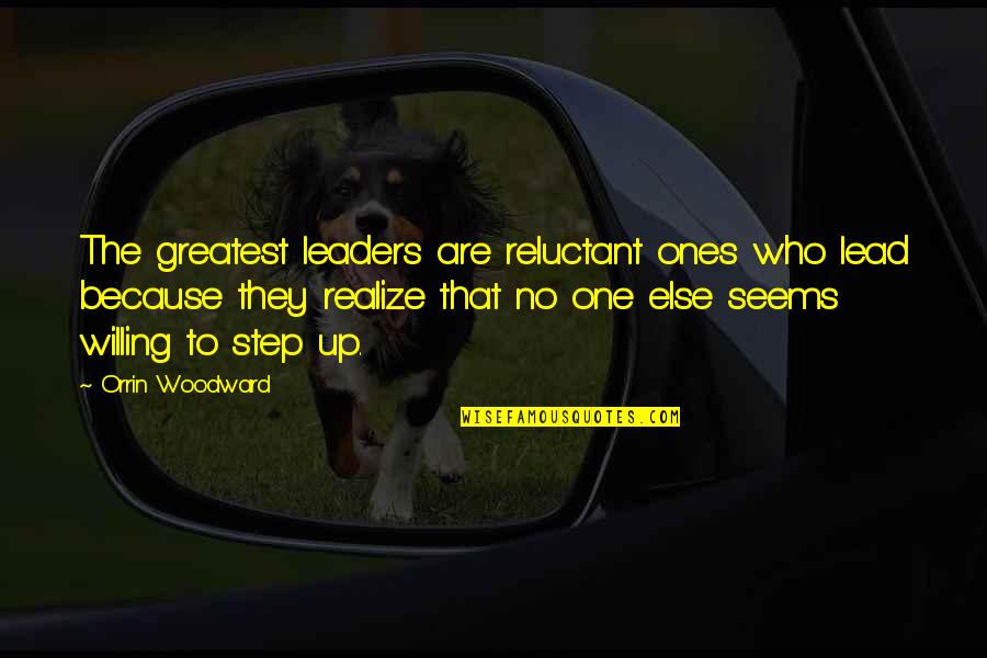 Vote In Tamil Quotes By Orrin Woodward: The greatest leaders are reluctant ones who lead