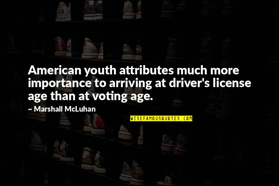 Voting Age Quotes By Marshall McLuhan: American youth attributes much more importance to arriving