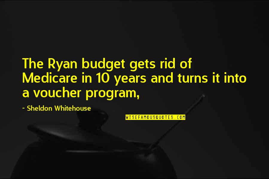 Voucher Program Quotes By Sheldon Whitehouse: The Ryan budget gets rid of Medicare in