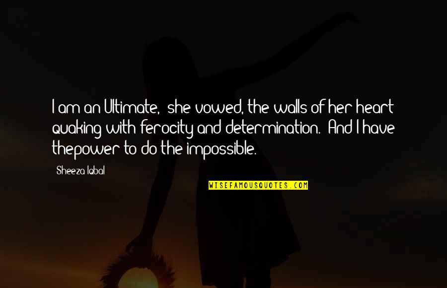 Vowed Quotes By Sheeza Iqbal: I am an Ultimate," she vowed, the walls