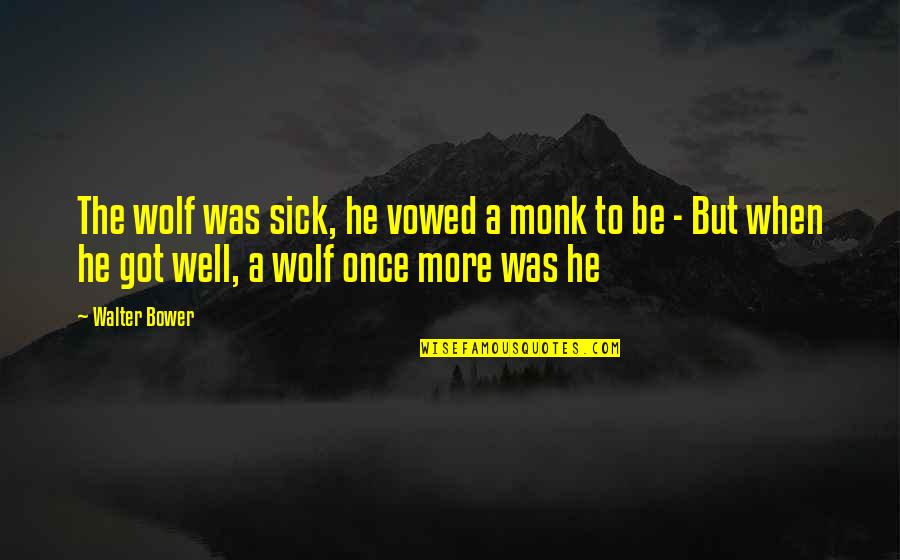 Vowed Quotes By Walter Bower: The wolf was sick, he vowed a monk