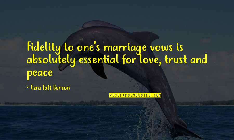 Vows In Marriage Quotes By Ezra Taft Benson: Fidelity to one's marriage vows is absolutely essential