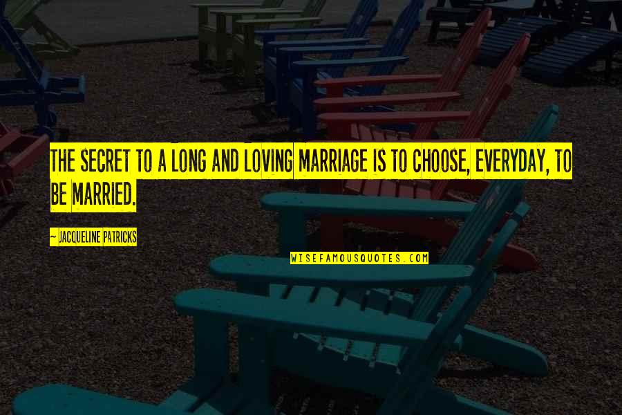 Vows In Marriage Quotes By Jacqueline Patricks: The secret to a long and loving marriage