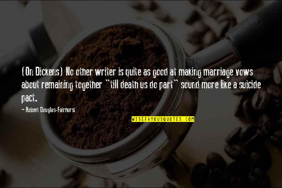 Vows In Marriage Quotes By Robert Douglas-Fairhurst: (On Dickens) No other writer is quite as