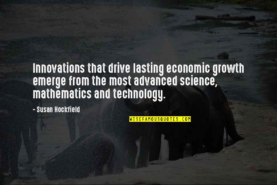 Vradenburg Public School Quotes By Susan Hockfield: Innovations that drive lasting economic growth emerge from