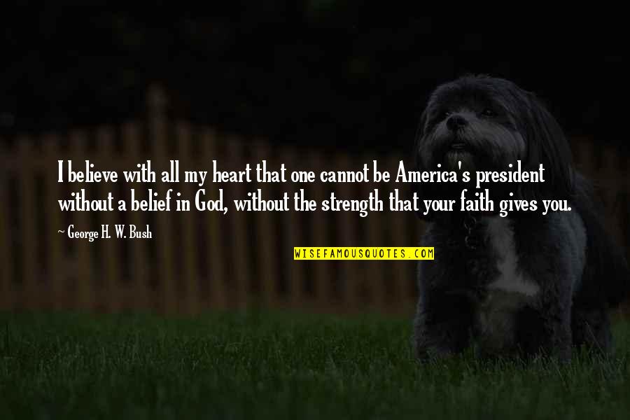 Vraisemblablement D Finition Quotes By George H. W. Bush: I believe with all my heart that one