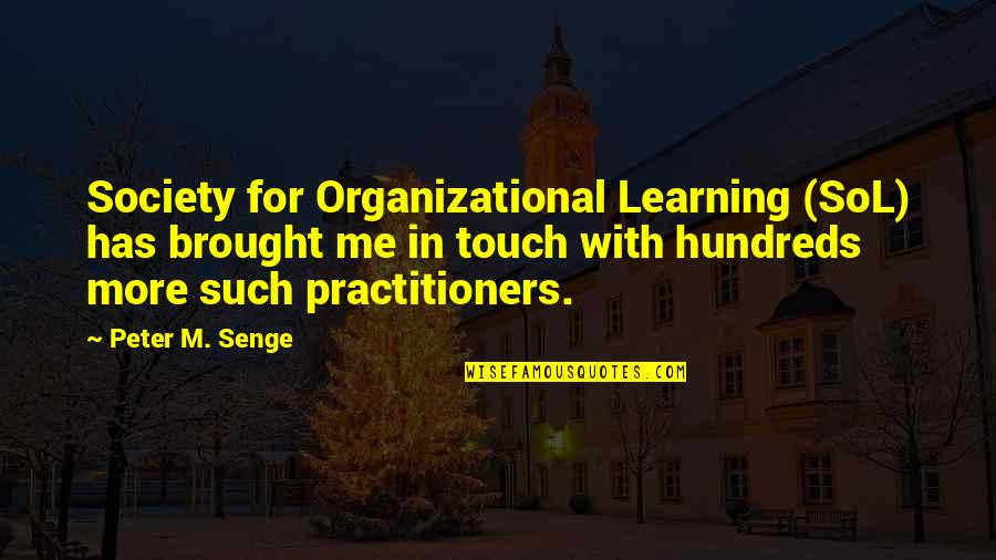 Vrckovnik O Tanj Quotes By Peter M. Senge: Society for Organizational Learning (SoL) has brought me