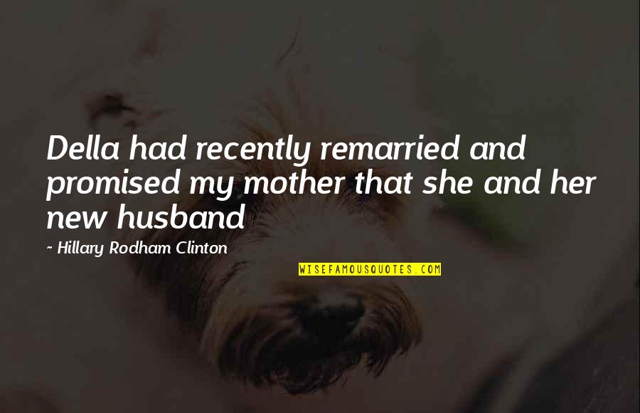 Vrds Neo Quotes By Hillary Rodham Clinton: Della had recently remarried and promised my mother