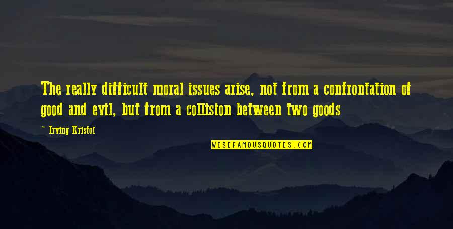 Vrezh Ter Quotes By Irving Kristol: The really difficult moral issues arise, not from