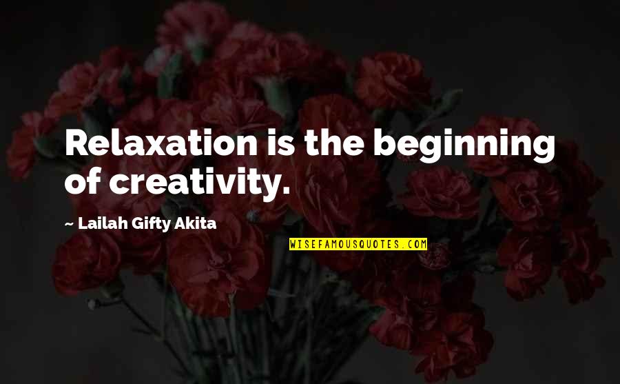 Vrhne Za Quotes By Lailah Gifty Akita: Relaxation is the beginning of creativity.