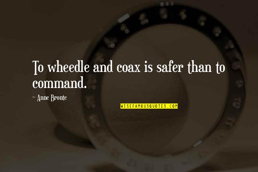 Vriax Quotes By Anne Bronte: To wheedle and coax is safer than to