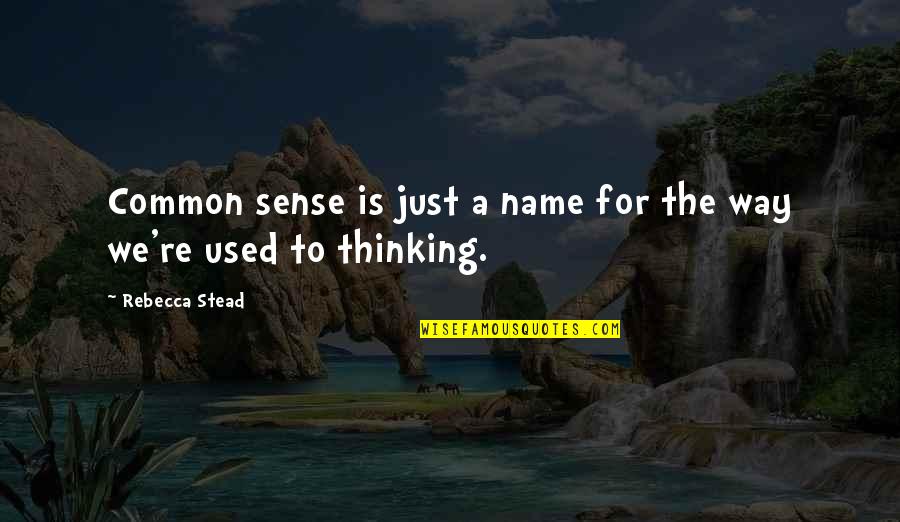 Vricosvain Quotes By Rebecca Stead: Common sense is just a name for the