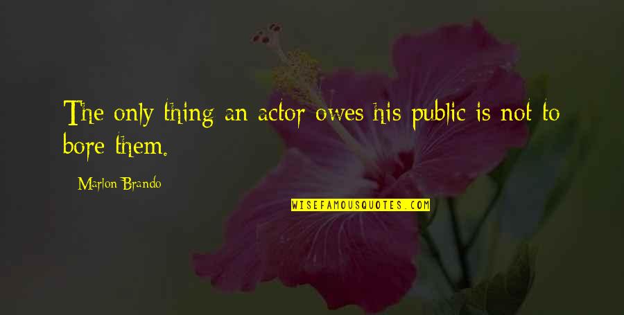 Vrugte Quotes By Marlon Brando: The only thing an actor owes his public