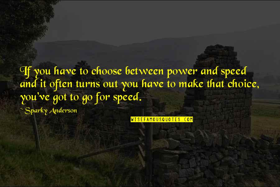 Vsakovacia Quotes By Sparky Anderson: If you have to choose between power and