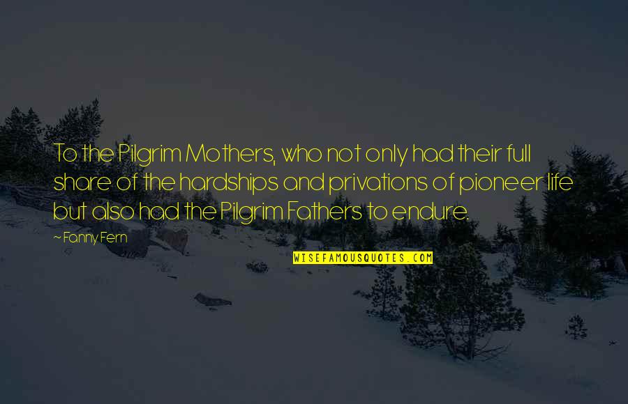 Vska Trooper Quotes By Fanny Fern: To the Pilgrim Mothers, who not only had