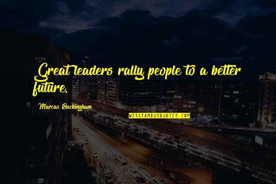 Vtis Insurance Quotes By Marcus Buckingham: Great leaders rally people to a better future.