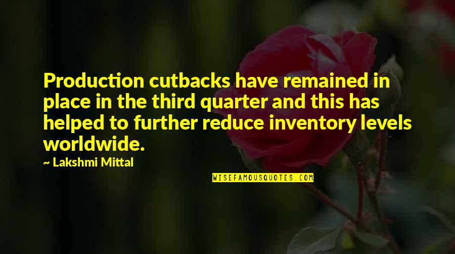 Vtt Management Quotes By Lakshmi Mittal: Production cutbacks have remained in place in the