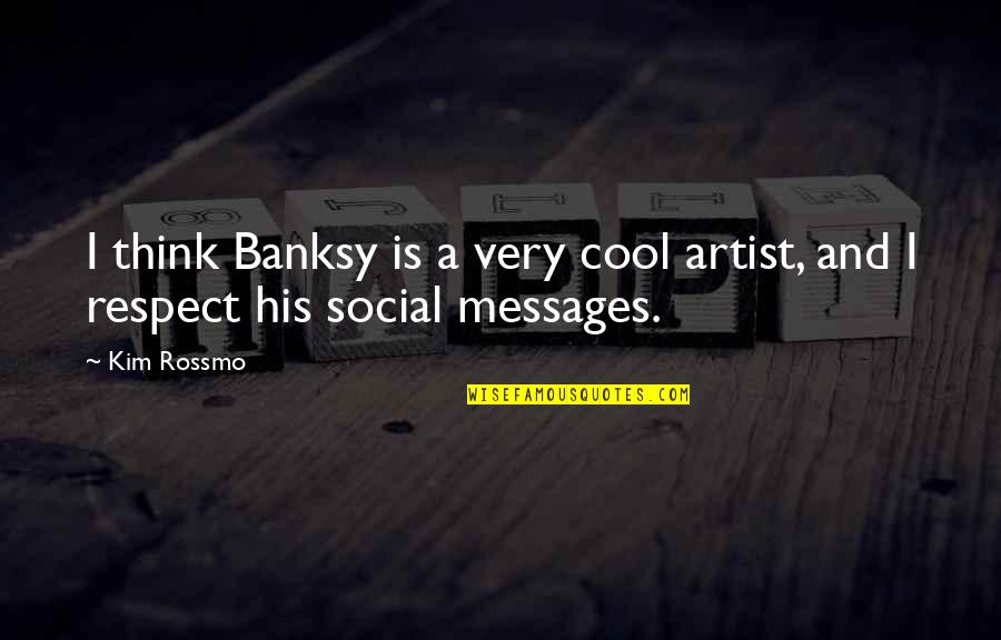 Vuksan Kola Quotes By Kim Rossmo: I think Banksy is a very cool artist,