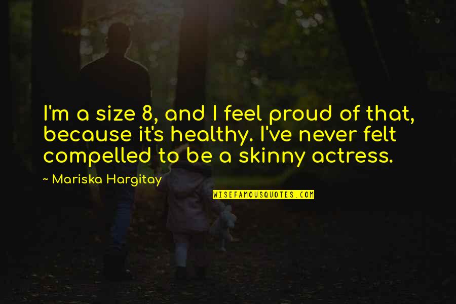 Vuksan Kola Quotes By Mariska Hargitay: I'm a size 8, and I feel proud