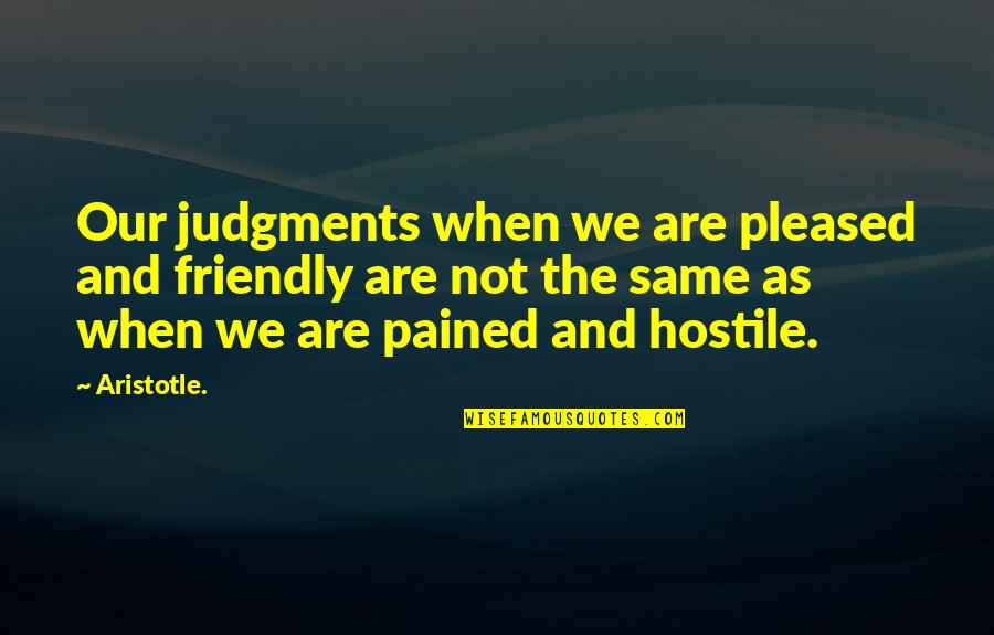 Vulcan Logic Quotes By Aristotle.: Our judgments when we are pleased and friendly