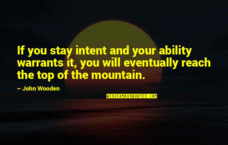 Vulcanized Fibre Quotes By John Wooden: If you stay intent and your ability warrants