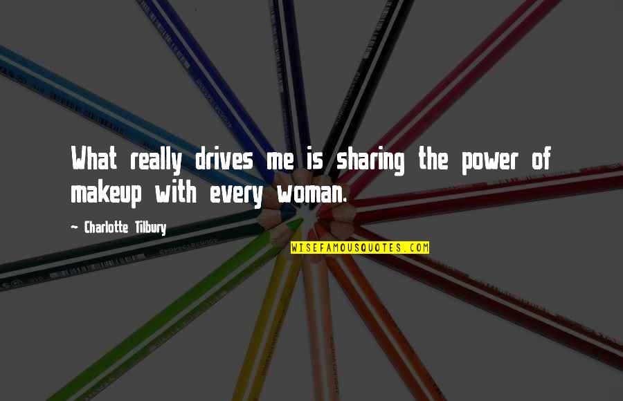 Vulnerables Pedro Quotes By Charlotte Tilbury: What really drives me is sharing the power