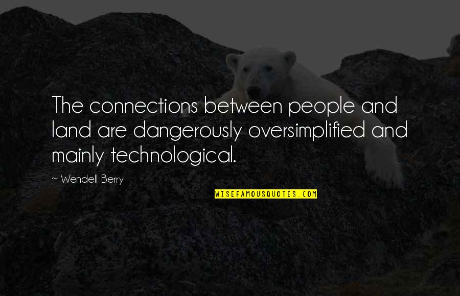 Vuoi Gem Quotes By Wendell Berry: The connections between people and land are dangerously