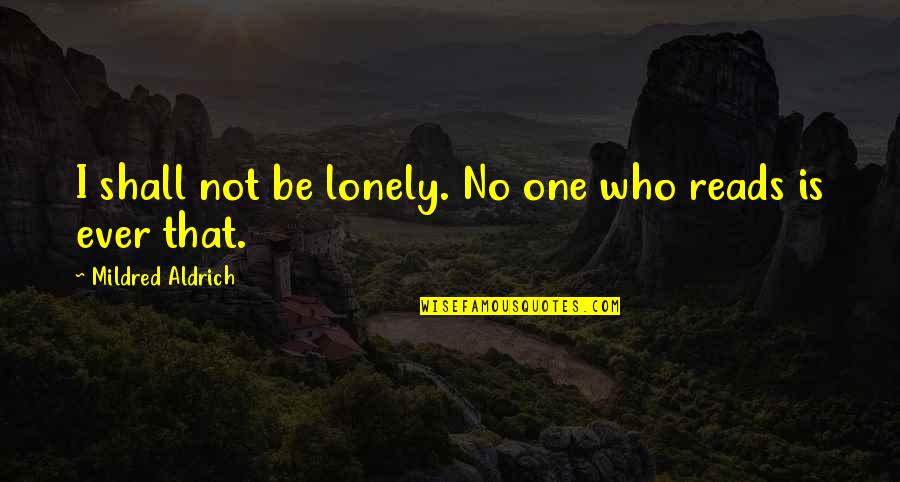 Vyacheslav Plehve Quotes By Mildred Aldrich: I shall not be lonely. No one who