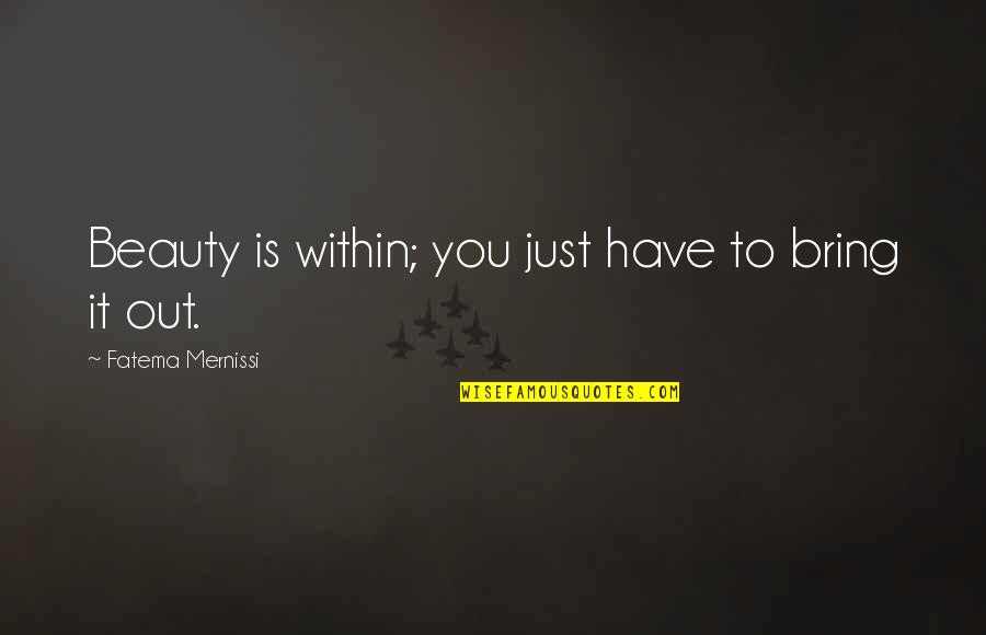 Vybaveni Hotelu Quotes By Fatema Mernissi: Beauty is within; you just have to bring