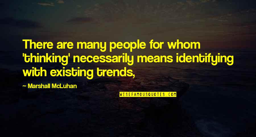 Vyjde Na Quotes By Marshall McLuhan: There are many people for whom 'thinking' necessarily