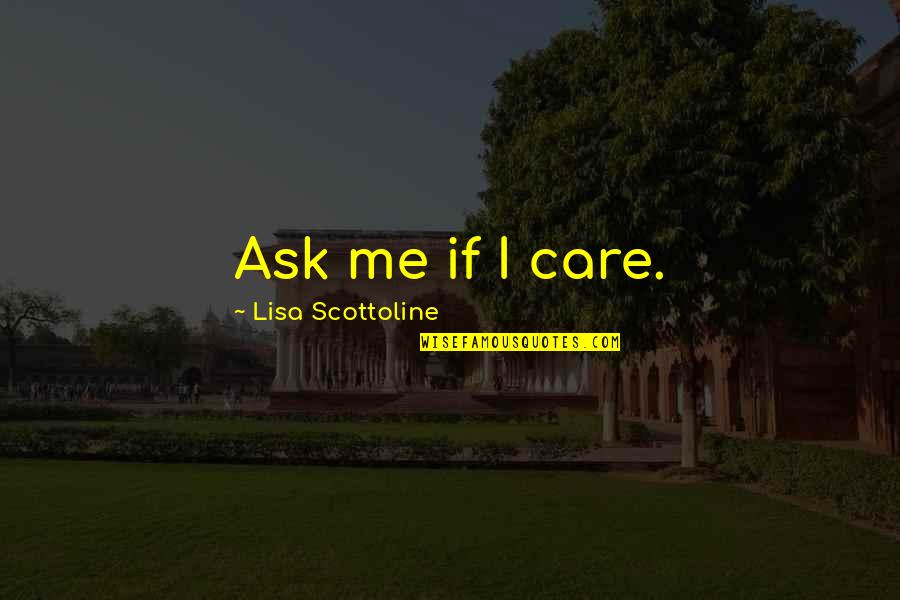 Vysledky Sport Quotes By Lisa Scottoline: Ask me if I care.