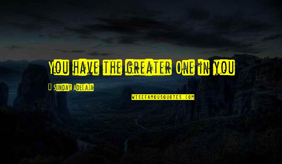 Vysotsky Russian Quotes By Sunday Adelaja: You have the greater One in you