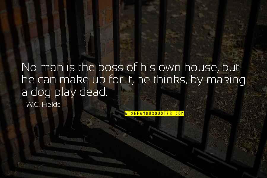 W C Fields Quotes By W.C. Fields: No man is the boss of his own