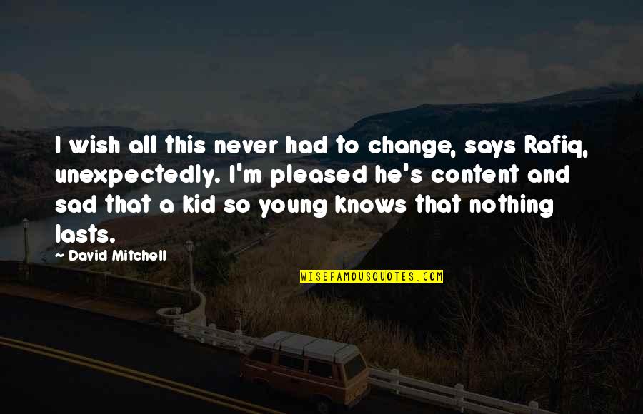 W Mitchell Quotes By David Mitchell: I wish all this never had to change,