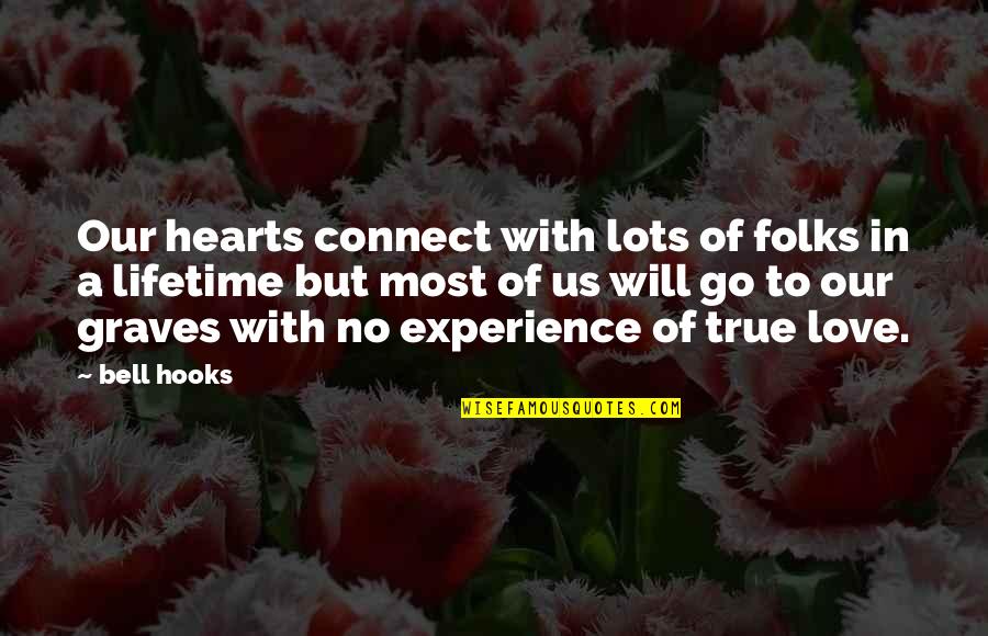 W Nschelicht Quotes By Bell Hooks: Our hearts connect with lots of folks in