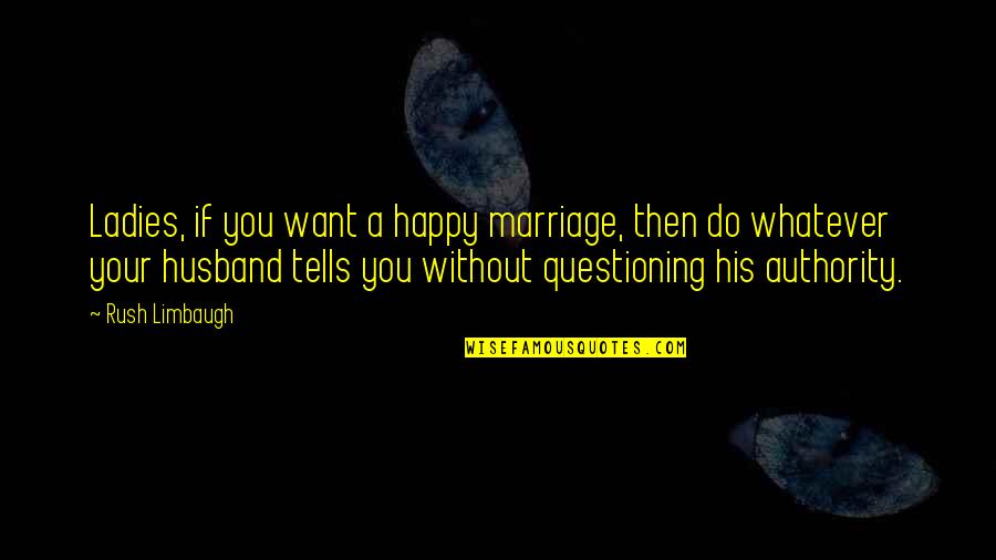 W Nschenswert Magyarul Quotes By Rush Limbaugh: Ladies, if you want a happy marriage, then