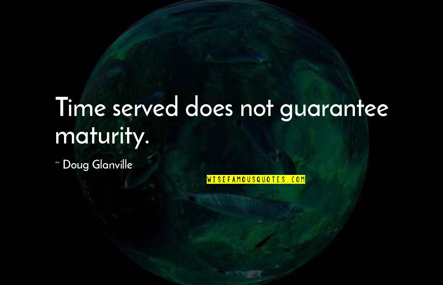 Waaaaa Meme Quotes By Doug Glanville: Time served does not guarantee maturity.