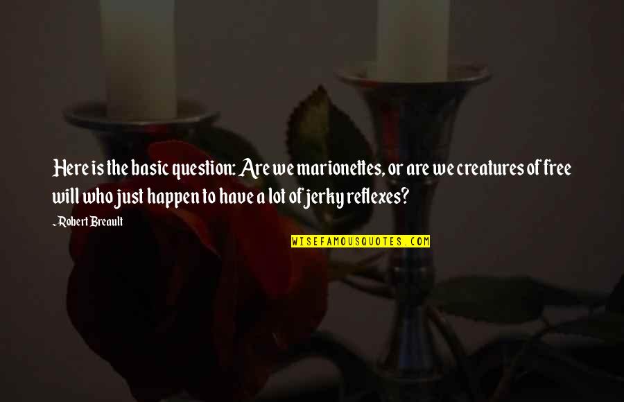 Waaaaa Meme Quotes By Robert Breault: Here is the basic question: Are we marionettes,