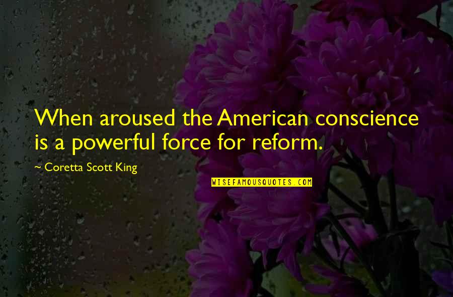 Waaaaayne Quotes By Coretta Scott King: When aroused the American conscience is a powerful