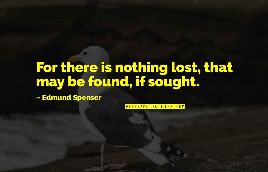 Waah Quotes By Edmund Spenser: For there is nothing lost, that may be