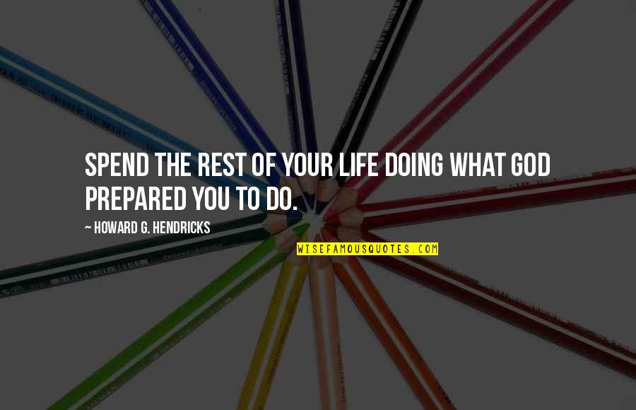 Waar Quotes By Howard G. Hendricks: Spend the rest of your life doing what