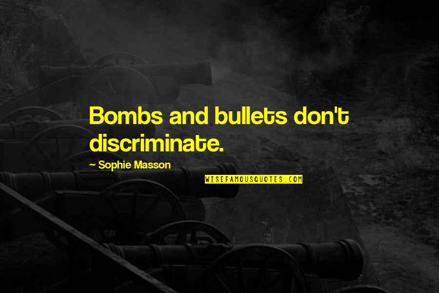 Wachira Wines Quotes By Sophie Masson: Bombs and bullets don't discriminate.