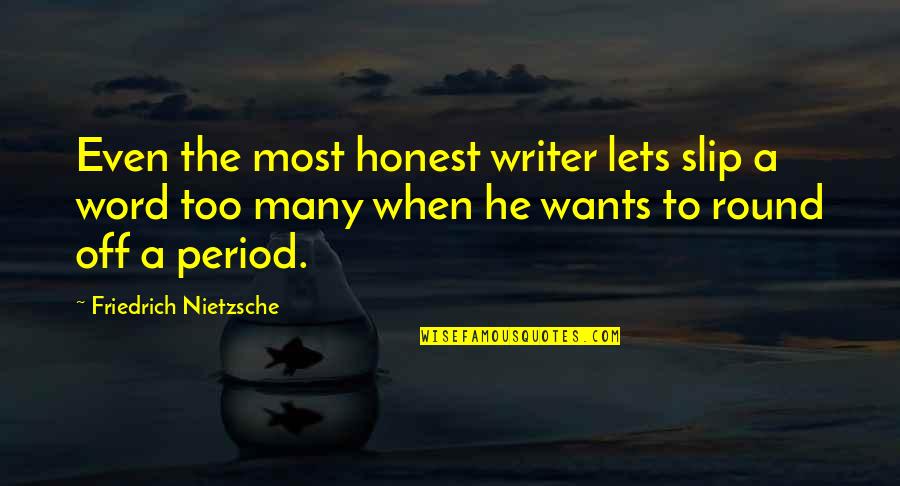 Wachowicz Pizza Quotes By Friedrich Nietzsche: Even the most honest writer lets slip a