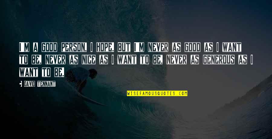 Wachsamkeit Quotes By David Tennant: I'm a good person, I hope. But I'm