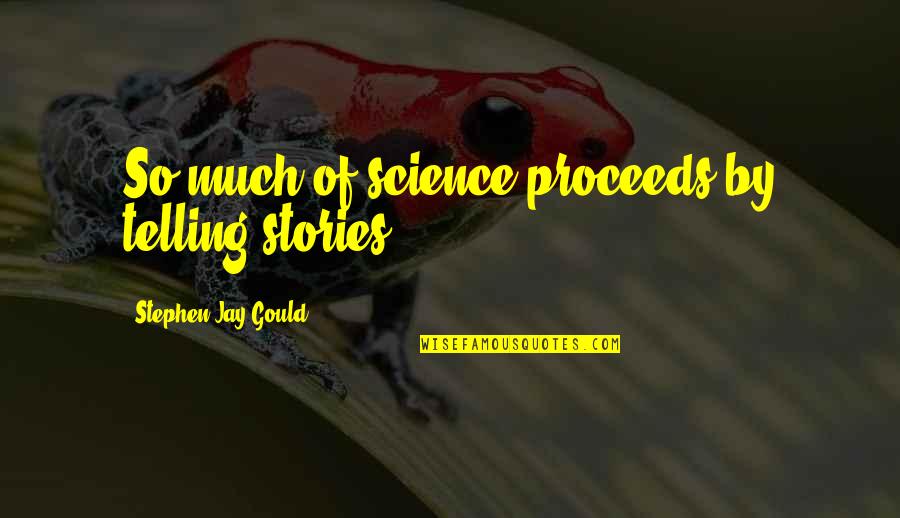 Wachsman Staley Quotes By Stephen Jay Gould: So much of science proceeds by telling stories.