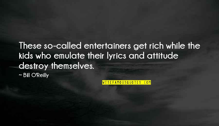 Wadecko Quotes By Bill O'Reilly: These so-called entertainers get rich while the kids