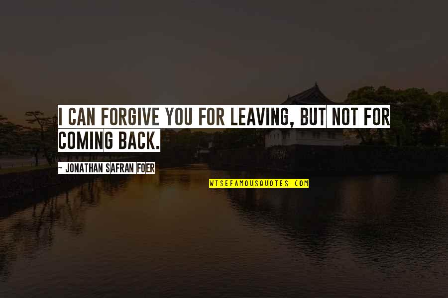 Wadie Quotes By Jonathan Safran Foer: I can forgive you for leaving, but not