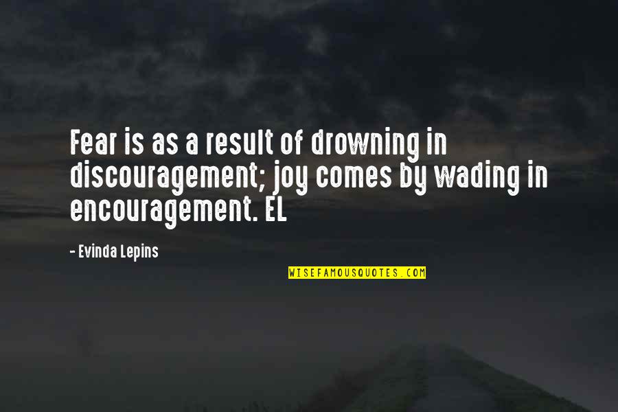 Wading Quotes By Evinda Lepins: Fear is as a result of drowning in