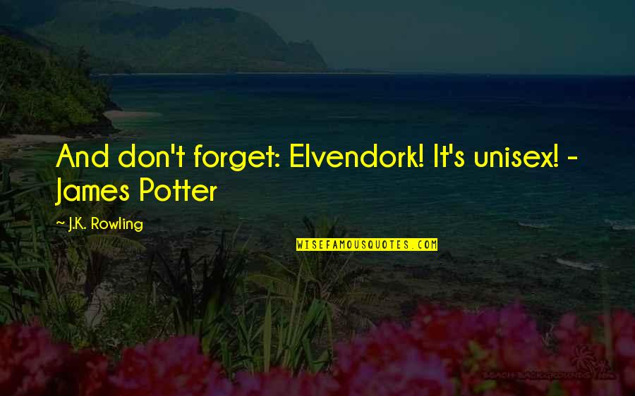 Wading Quotes By J.K. Rowling: And don't forget: Elvendork! It's unisex! - James