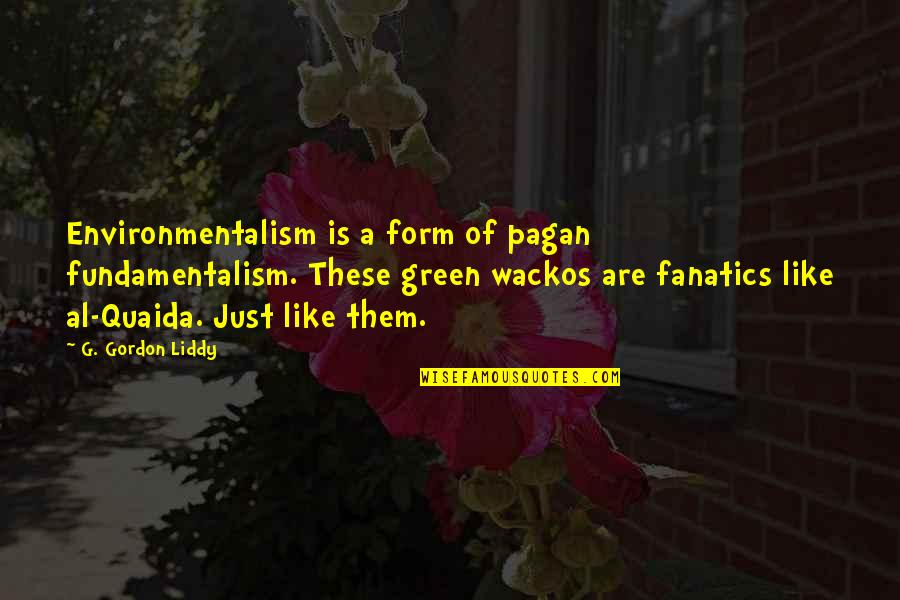 Waelchli Obituary Quotes By G. Gordon Liddy: Environmentalism is a form of pagan fundamentalism. These